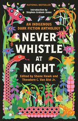 Never Whistle at Night: An Indigenous Dark Fiction Anthology — Housewarming or Hostess Gift for the Culturally Curious Reader Building a Home Library