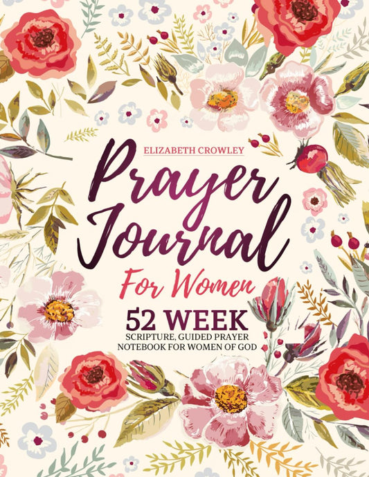 Prayer Journal For Women: 52 Week Scripture, Guided Prayer Notebook For Women Of God - Streamlined Prayer Companion Free of Excess Embellishment